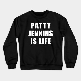 PATTY JENKINS IS LIFE SHIRT Crewneck Sweatshirt